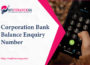 Corporation Bank Balance Enquiry Number